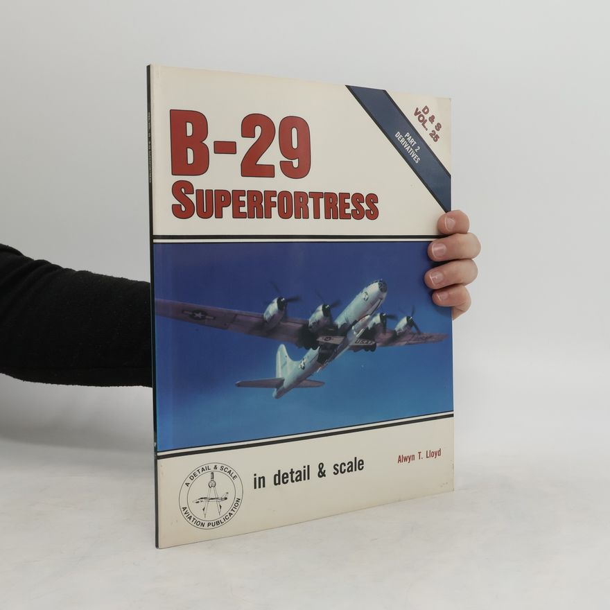 Alwyn T. Lloyd The B-29 Superfortress