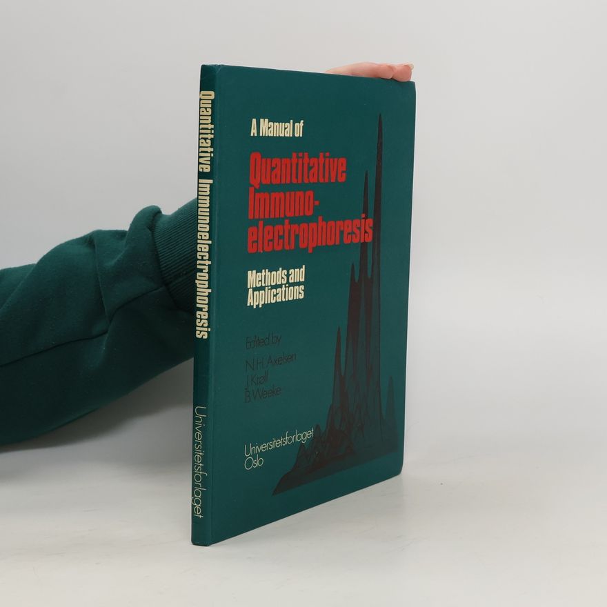 Nils H. Axelsen A Manual of Quantitative Immunoelectrophoresis. Methods and Applications