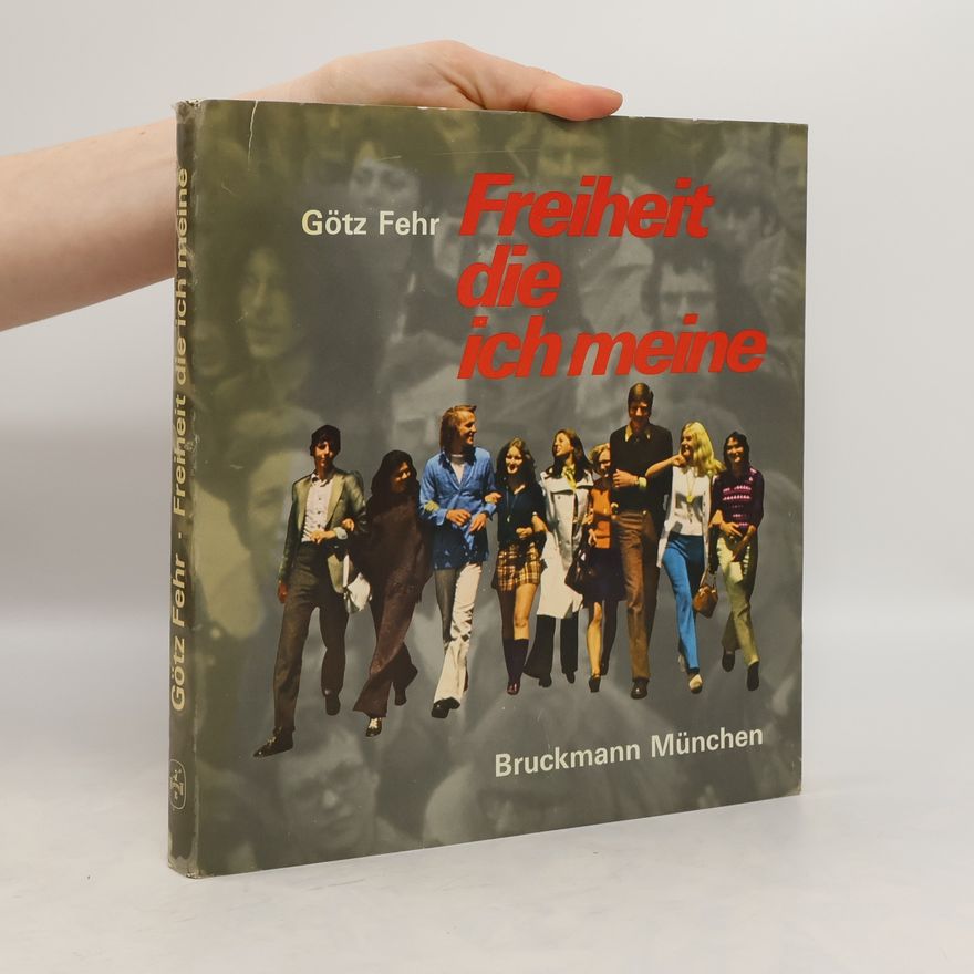 Götz Fehr Freiheit, die ich meine