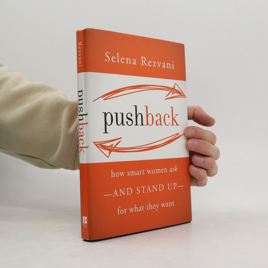 Selena Rezvani Pushback: How Smart Women Ask--and Stand Up--for What They Want