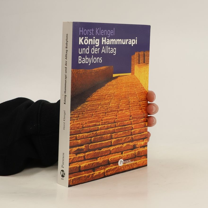 Horst Klengel König Hammurapi und der Alltag Babylons