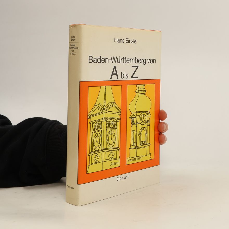 Hans Einsle Baden-Württemberg von A - [bis] Z in Geschichte, Kultur, Kunst, Brauchtum, Landschaft und anderen liebenswerten Dingen