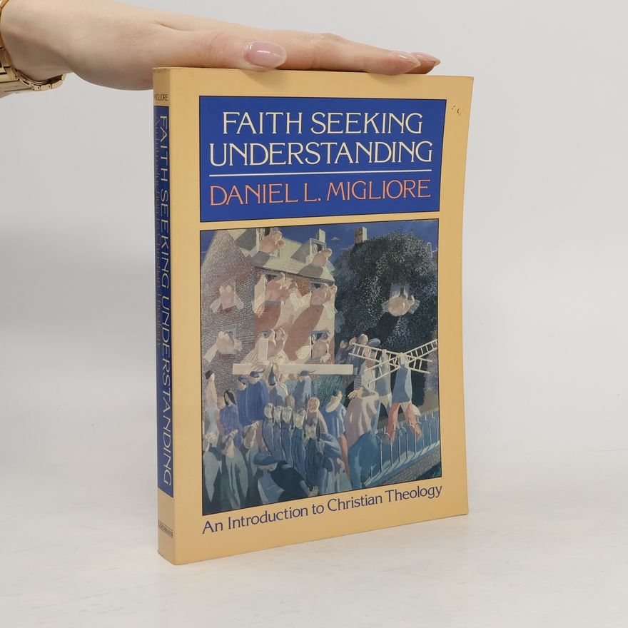 Daniel L. Migliore Faith Seeking Understanding. An Introduction to Christian Theology