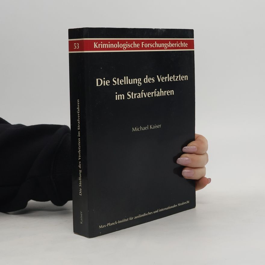 Michael Kaiser Die Stellung des Verletzten im Strafverfahren