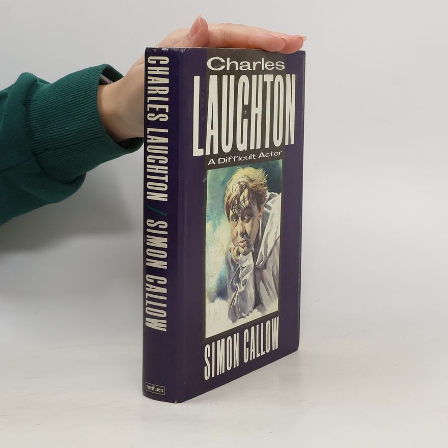 Simon Callow Charles Laughton. A Difficult Actor.