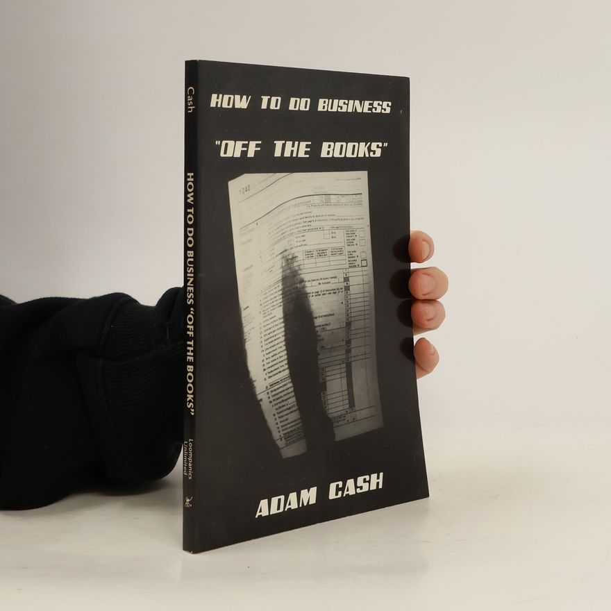 Adam Cash How to Do Business "Off the Books"
