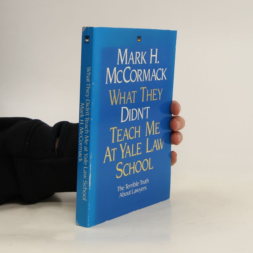 Mark H. McCormack What They Didn’t Teach Me at Yale Law School