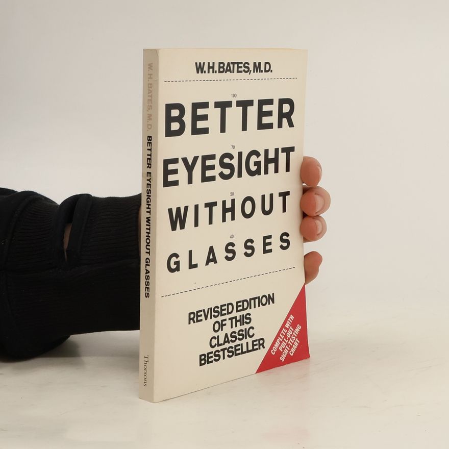 William H. Bates Better Eyesight Without Glasses