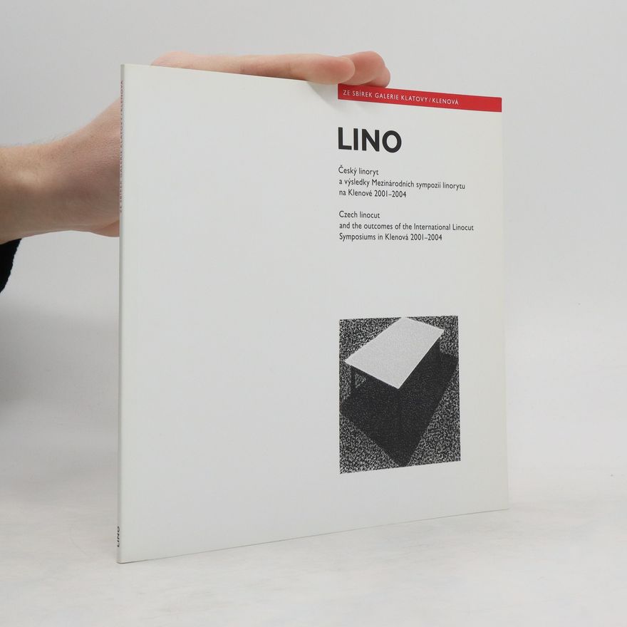 Various authors Lino - Český linoryt a výsledky Mezinárodních sympozií linorytu na Klenové 2001 - 2004