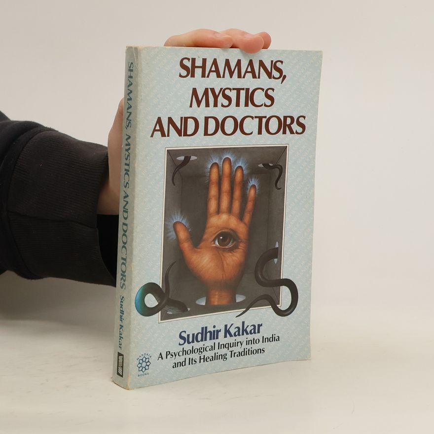 Sudhir Kakar Shamans, Mystics and Doctors