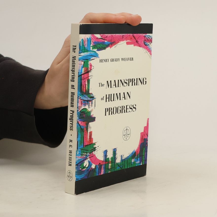 Henry Grady Weaver The Mainspring of Human Progress