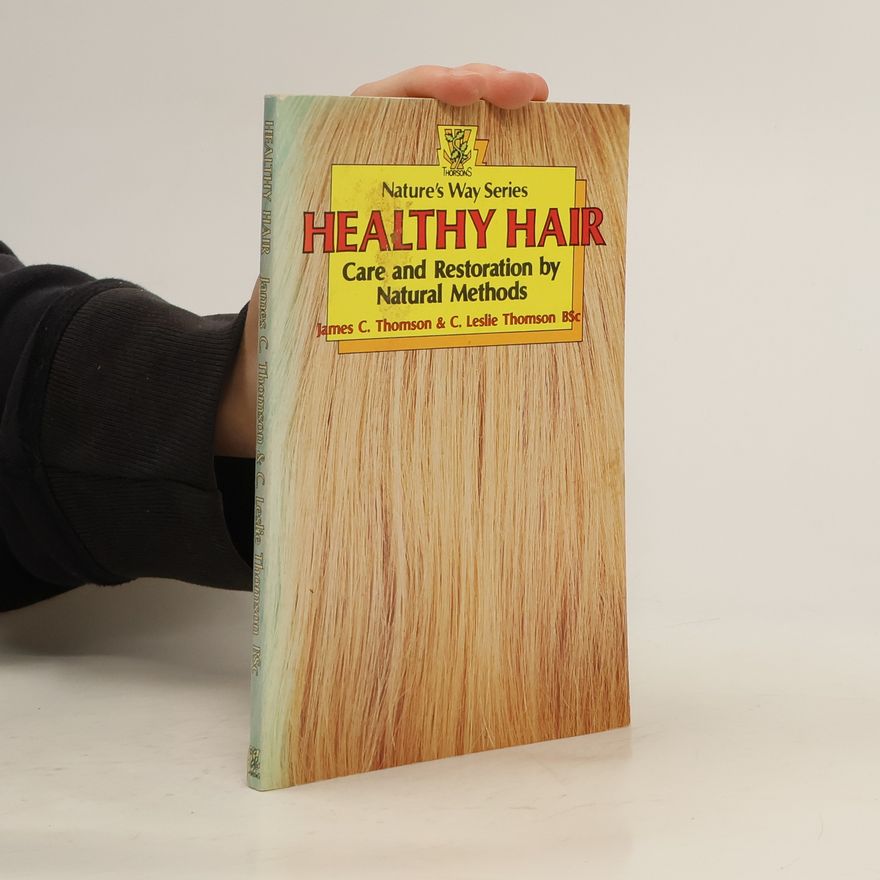 Leslie Thomson Healthy Hair. Care and Restoration by Natural Methods