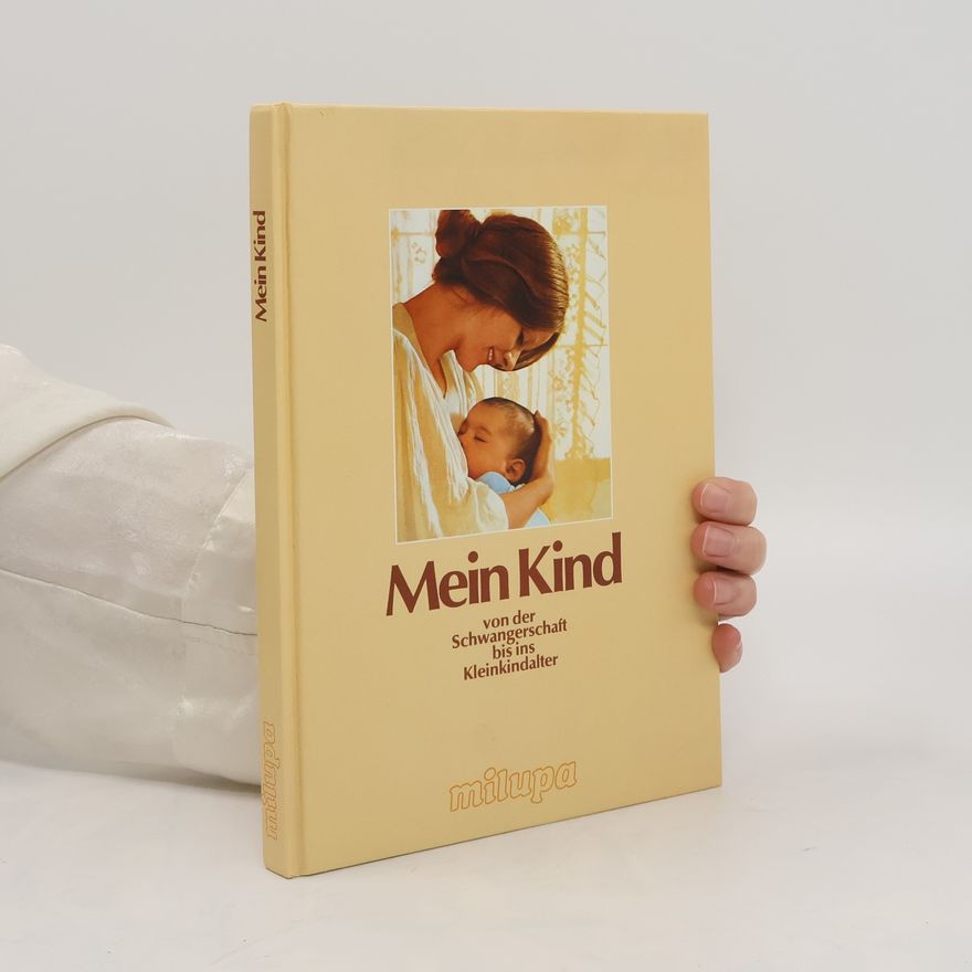 Various authors Mein Kind von der Schwangerschaft bis ins Kleindalter