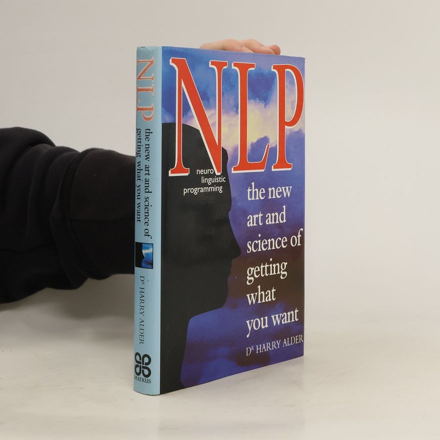 Harry Alder NLP. The New Art and Science of Getting What You Want