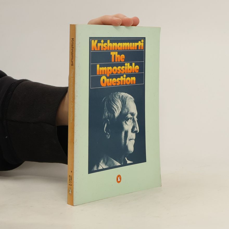Jiddu Krishnamurti The Impossible Question