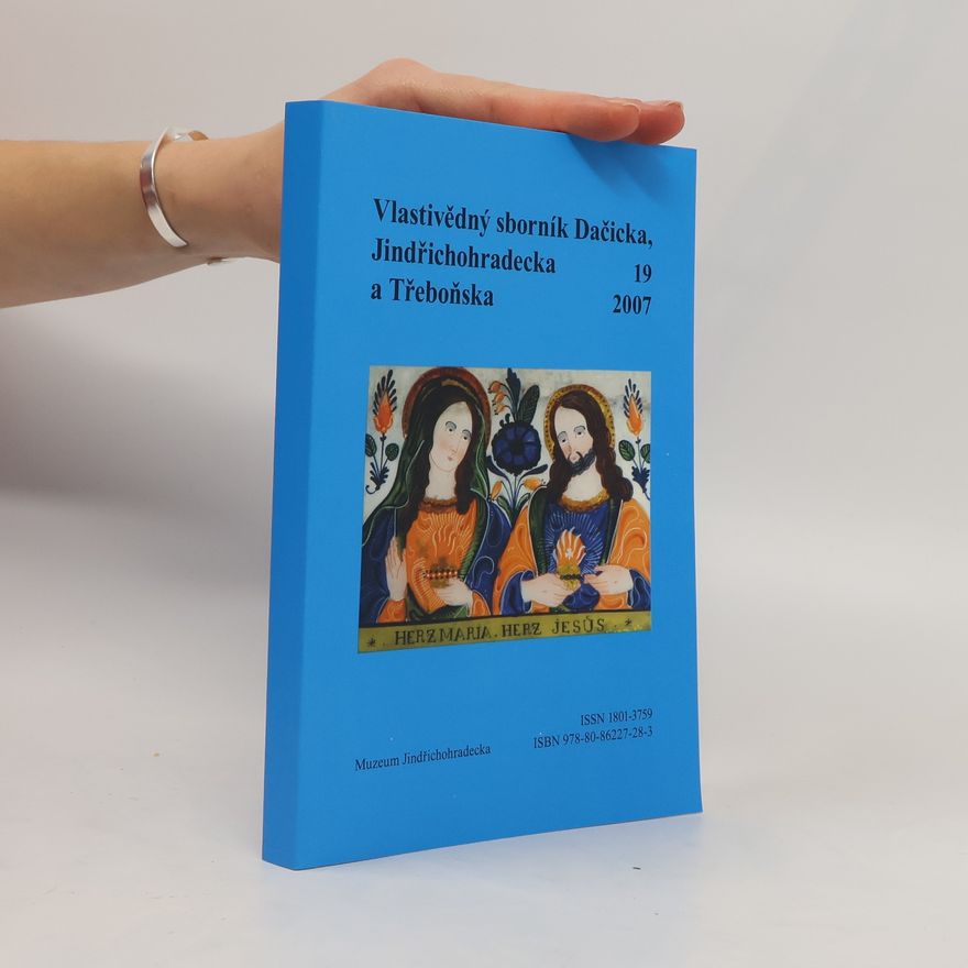 Collectif d'auteurs Vlastivědný sborník Dačicka, Jindřichohradecka a Třeboňska 19/2007