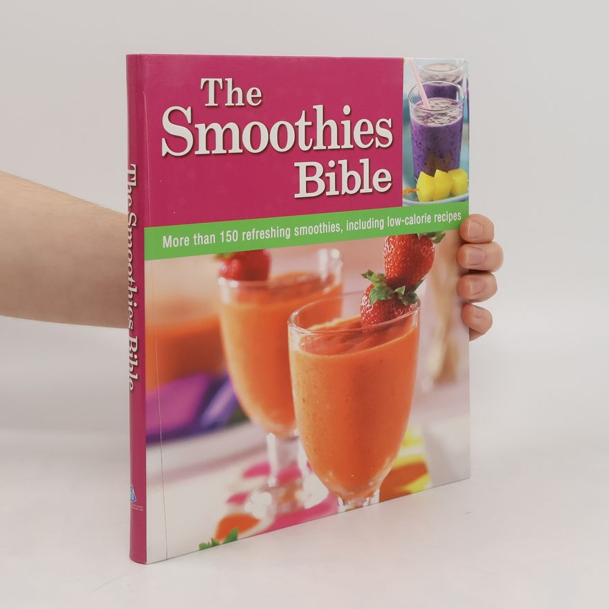Kolektiv autorů The Smoothies Bible. More Than 150 Refreshing Smoothies, Including Low-calorie Recipes