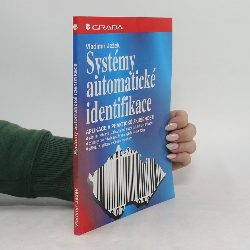 Vladimír Ježek Systémy automatické identifikace : [aplikace a praktické zkušenosti]
