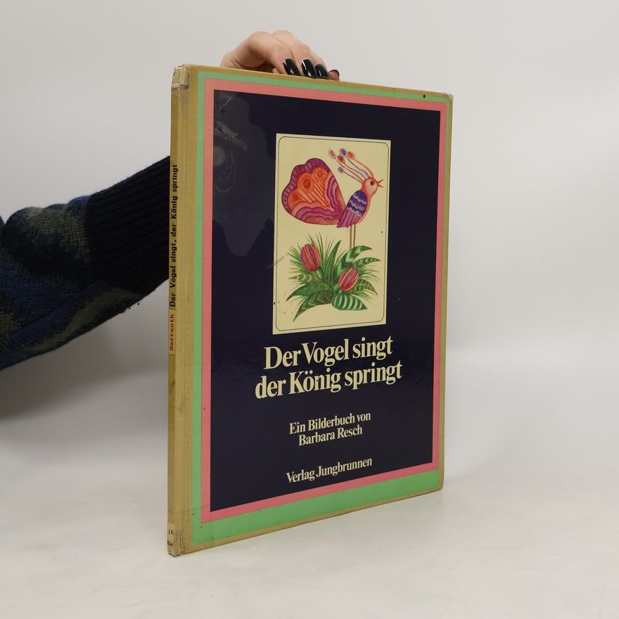 Barbara Resch Der Vogel singt der König springt