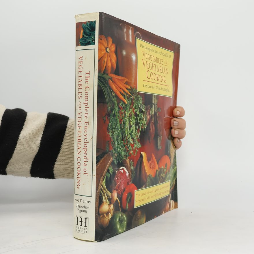 Roz Denny The Complete Encyclopedia of Vegetables & Vegetarian Cooking