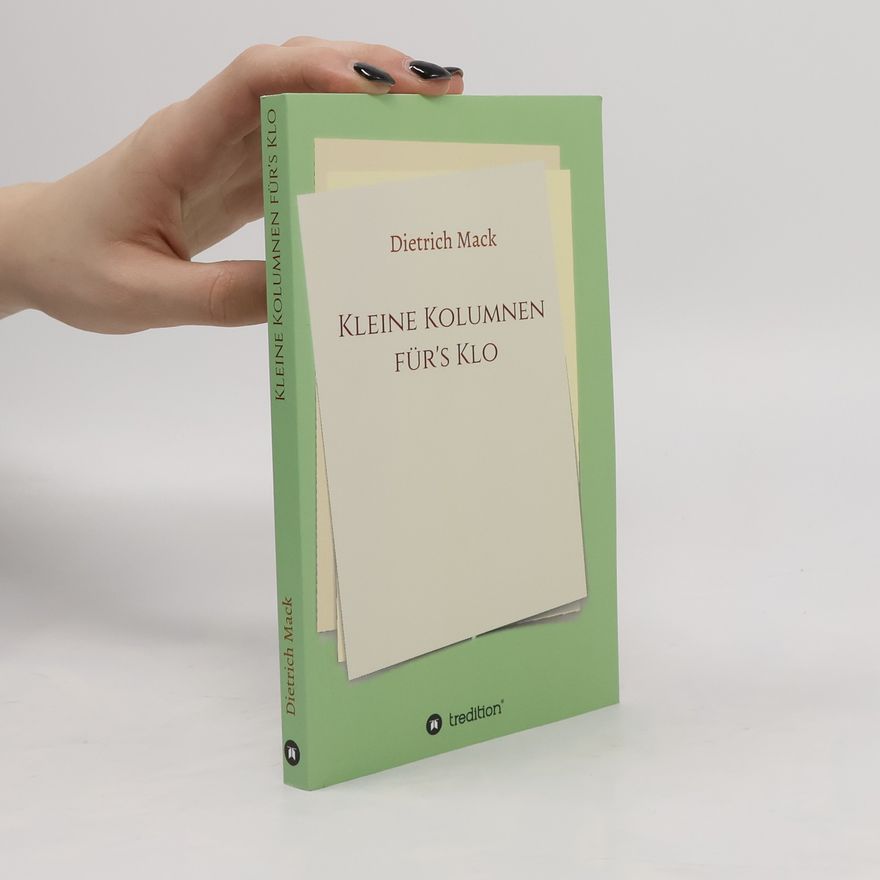 Dietrich Mack Kleine Kolumnen für's Klo