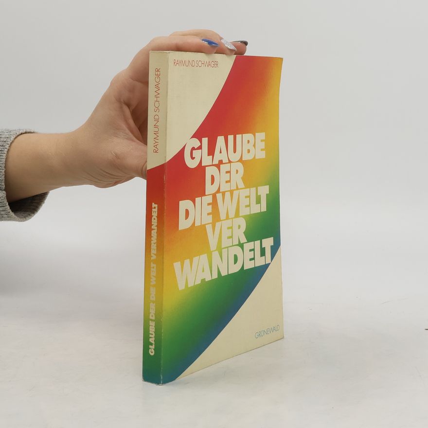 Raymund Schwager Glaube, der die Welt verwandelt