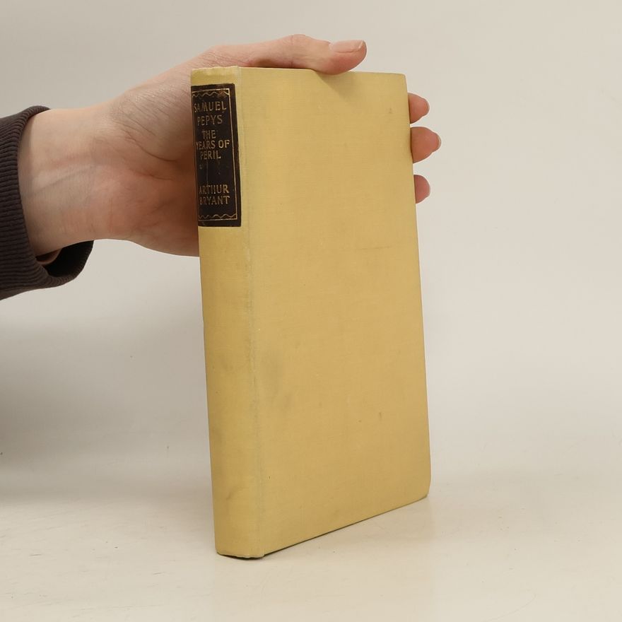 Arthur Bryant Samuel Pepys. The Years of Peril