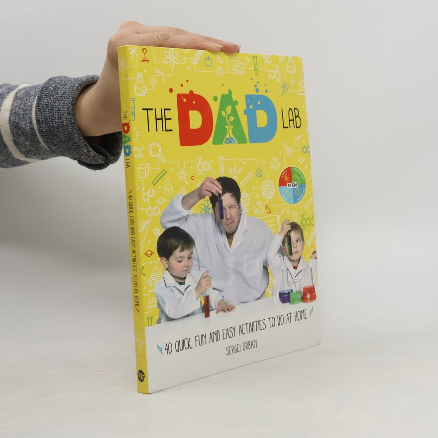 Sergei Urban TheDadLab: 40 Quick, Fun and Easy Activities to do at Home