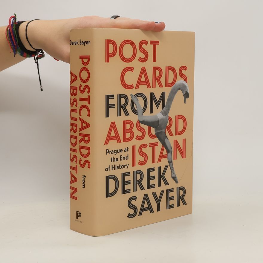 Derek Sayer Postcards from Absurdistan : Prague at the end of history