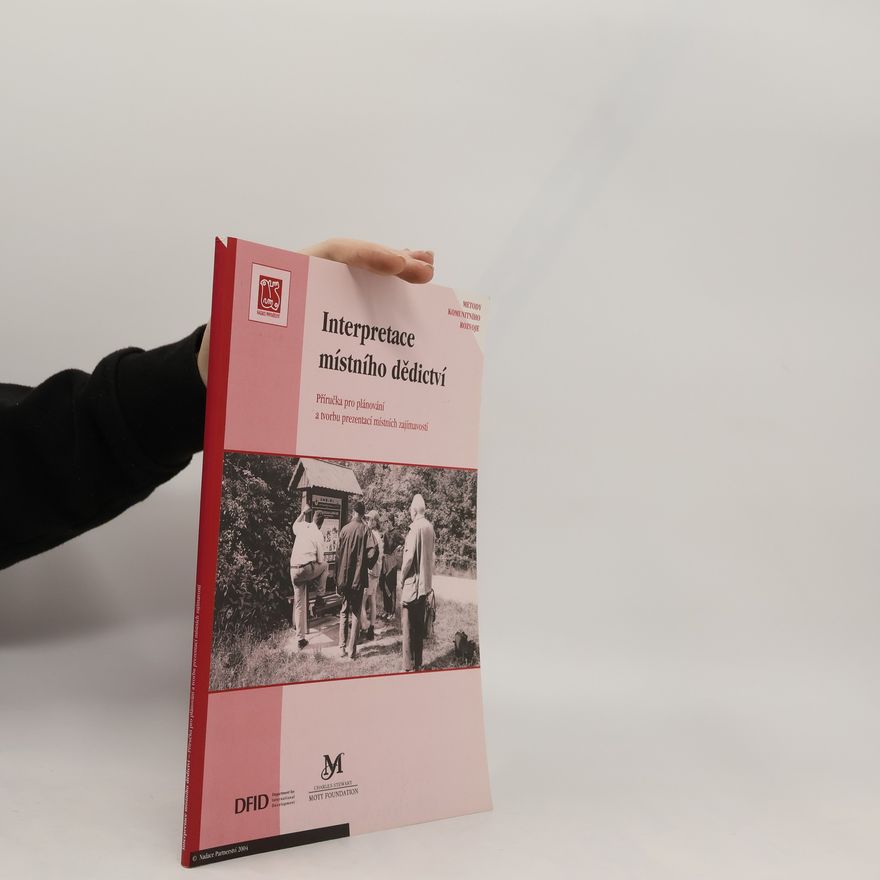 Collectif d'auteurs Interpretace místního dědictví. Příručka pro plánování a tvorbu prezentací místních zajímavostí