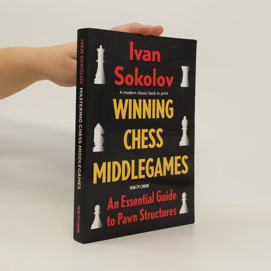 Ivan Sokolov Winning Chess Middlegames: An Essential Guide to Pawn Structures