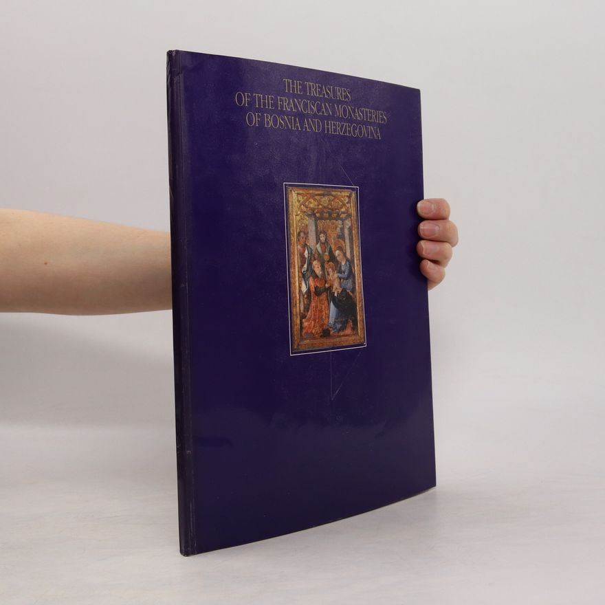 Collectif d'auteurs The Treasures of the Franciscan Monasteries of Bosnia and Herzegovina