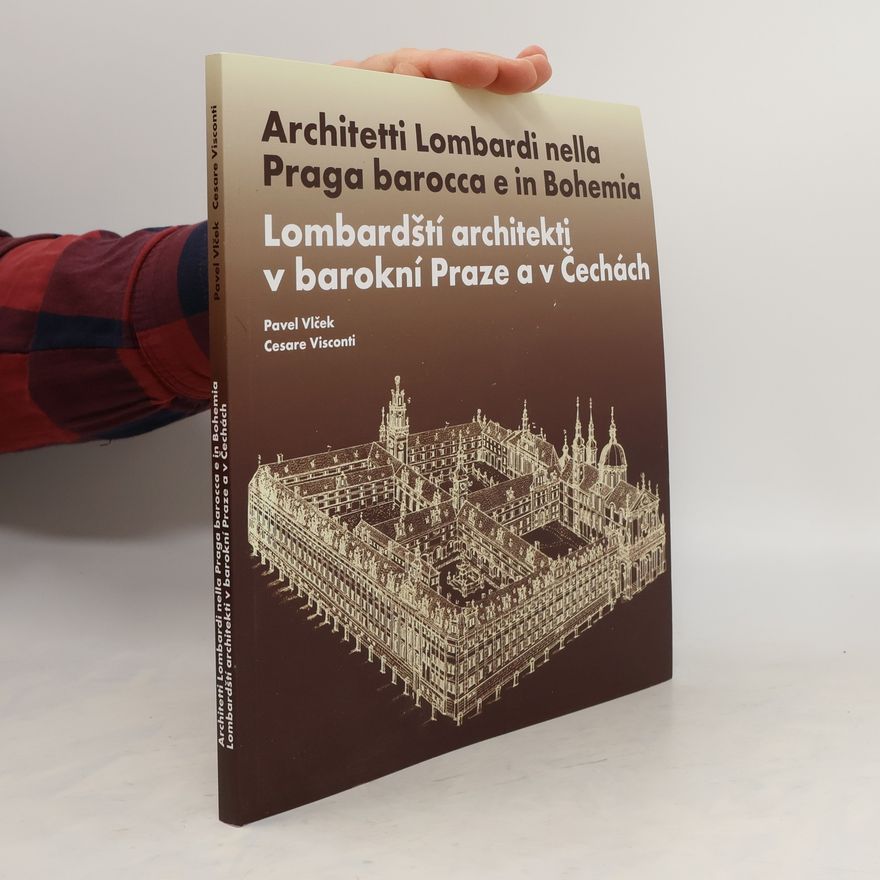Cesare Visconti Architetti Lombardi nella Praga barocca e in Bohemia. Lombardští architekti v barokní Praze a v Čechách