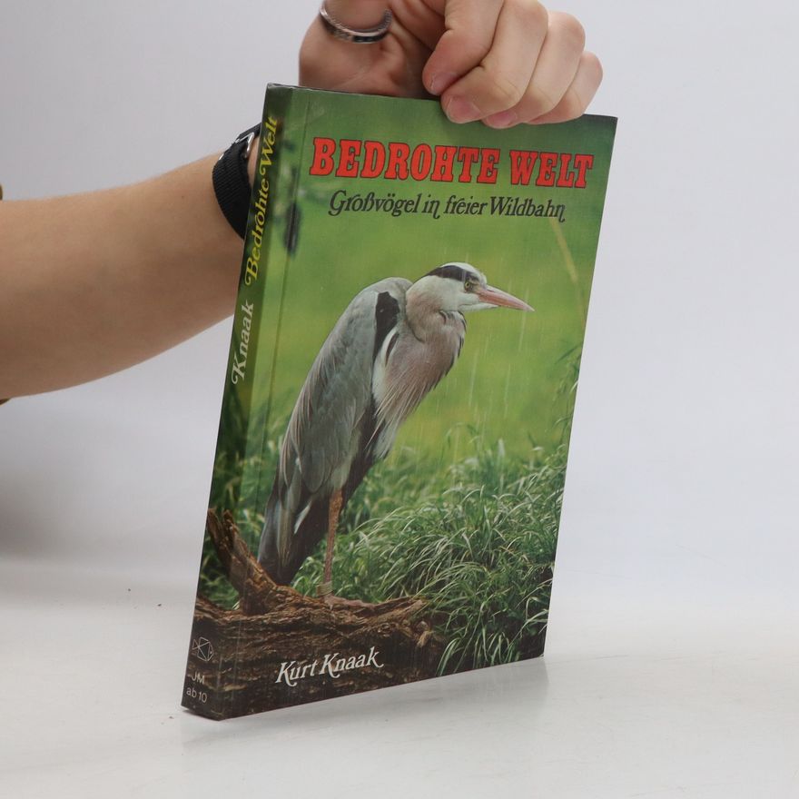 Kurt Knaak Bedrohte Welt. Großvögel in freier Wildbahn