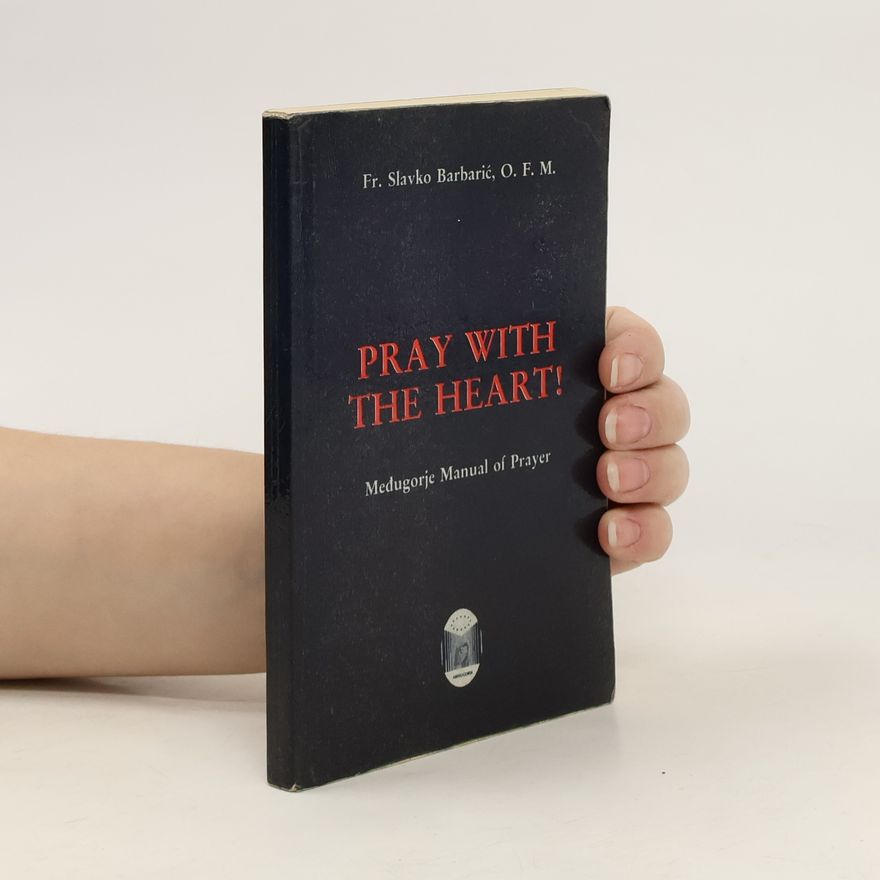 Slavko Barbarić Pray with the Heart!