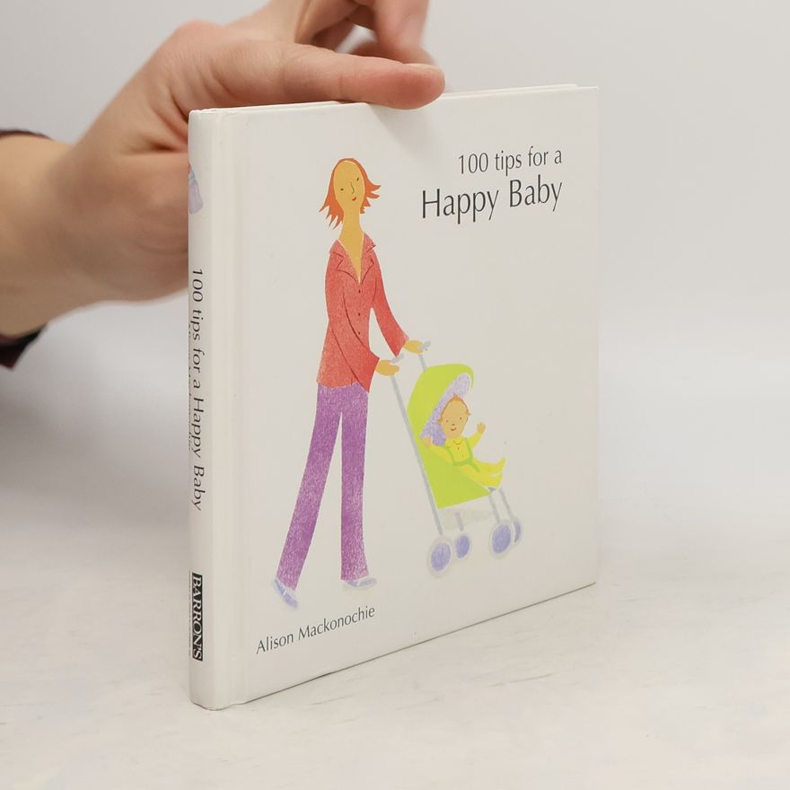 Alison Mackonochie 100 Tips for a Happy Baby