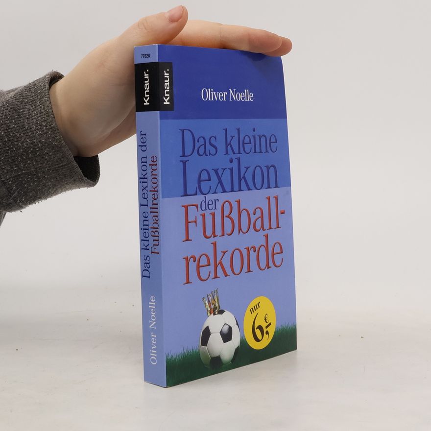 Oliver Noelle Das kleine Lexikon der Fußballrekorde