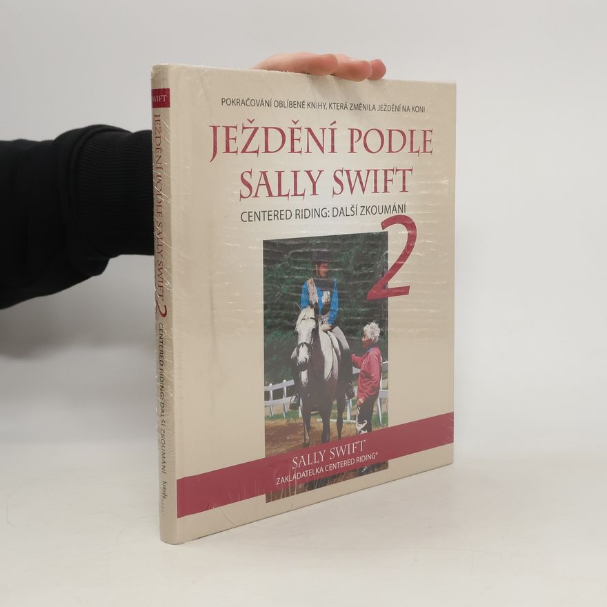 Sally Swift Ježdění podle Sally Swift 2. Centered Riding. Další zkoumání