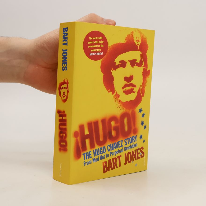Bart Jones Hugo! the Hugo Chávez story, from mud hut to perpetual revolution