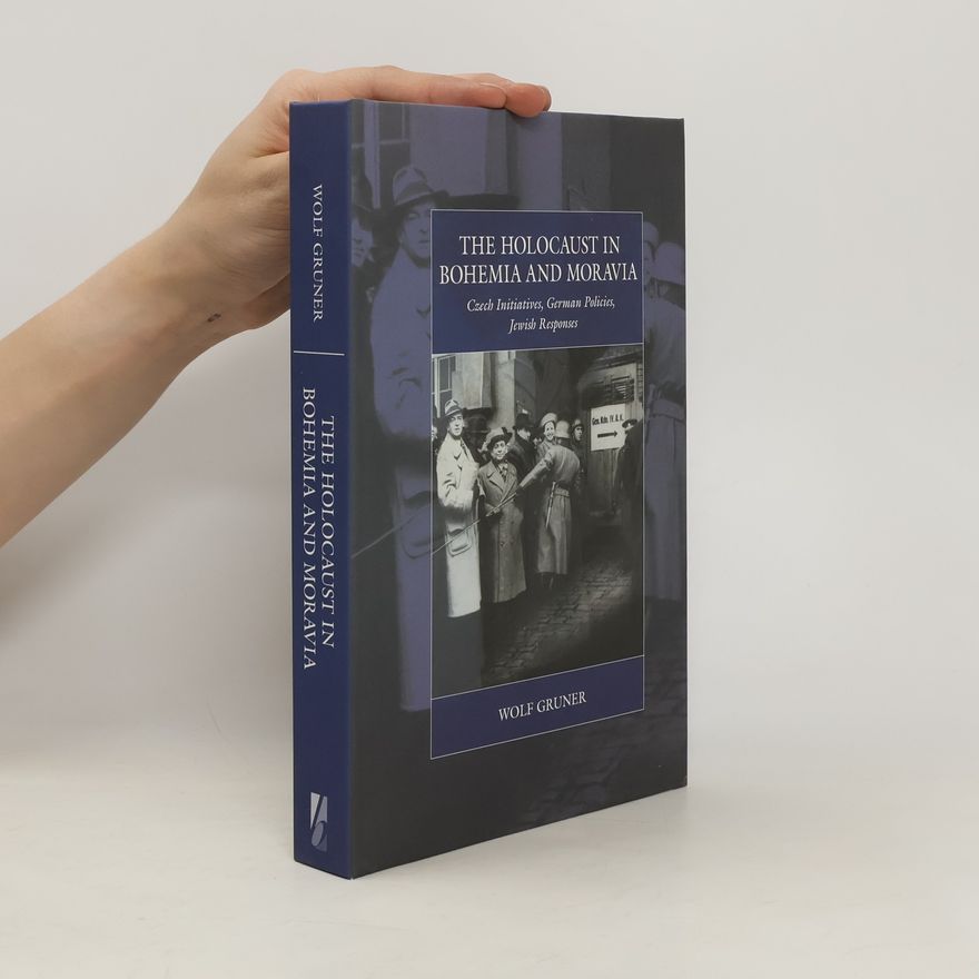 Wolf Gruner The holocaust in Bohemia and Moravia