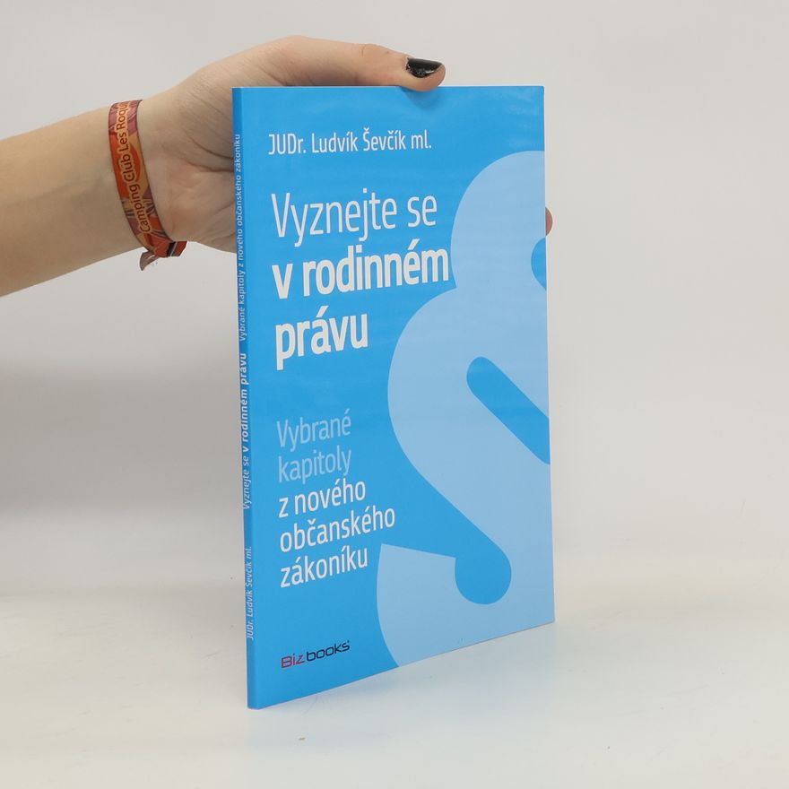 Ludvík Ševčík Vyznejte se v rodinném právu : vybrané kapitoly z nového občanského zákoníku