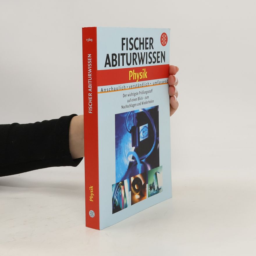 Heinrich Fisch Fischer Abiturwissen Physik. Anschaulich, verständlich, umfassend. Der wichtigste Prüfungsstoff auf einen Blick - zum Nachschlagen und Wiederholen