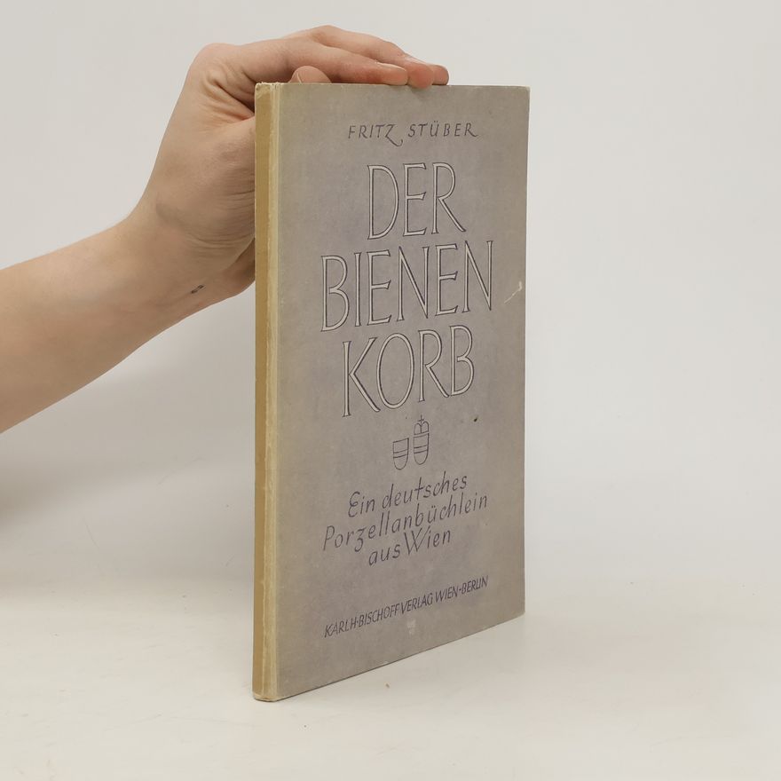 Fritz Stüber Der Bienenkorb. Ein deutsches Porzellanbüchlein aus Wien