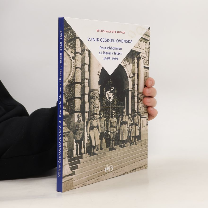 Miloslava Melanová Vznik Československa: Deutschböhmen a Liberec v letech 1918-1919