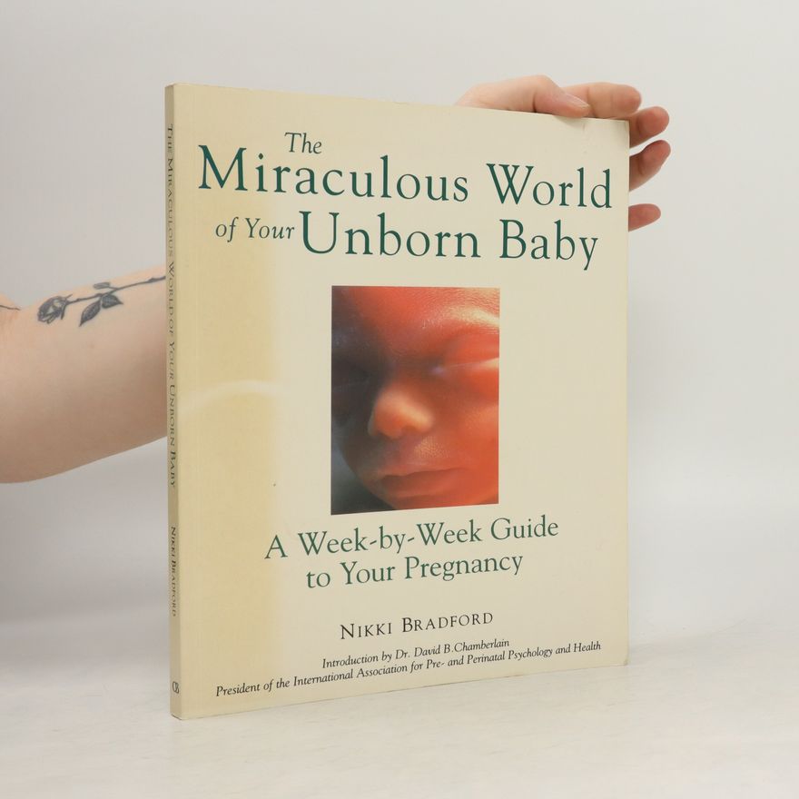 Nikki Bradford The Miraculous World of Your Unborn Baby