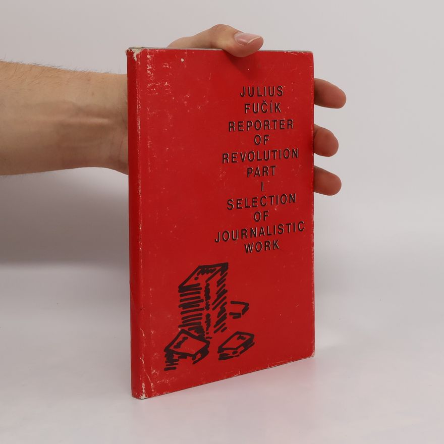 Julius Fučík Reporter of Revolution Part I. Selection of Journalistic Work