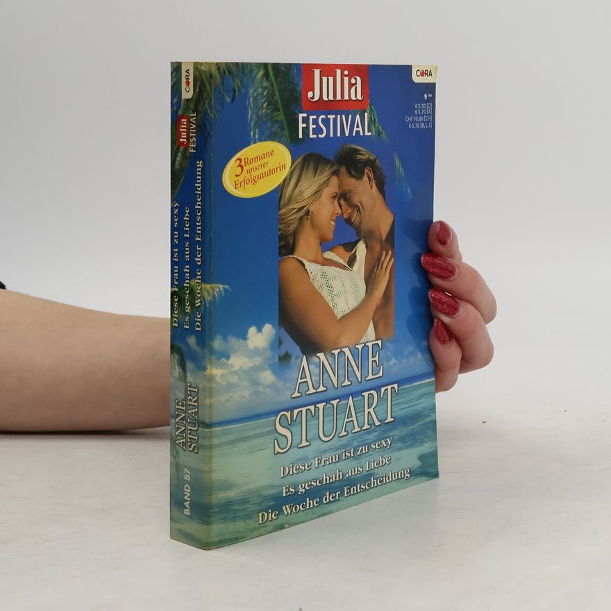 Anne Stuart Julia Festival Band 57. Diese Frau ist zu sexy. Es geschah aus Liebe. Die Woche der Entscheidung