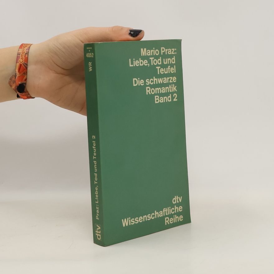 Mario Praz Liebe, Tod und Teufel. Die schwarze Romantik. Band 2