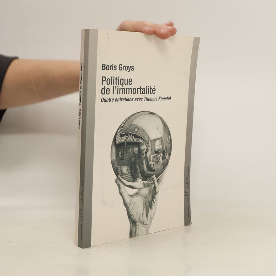 Boris Groys Politique de l'immortalité