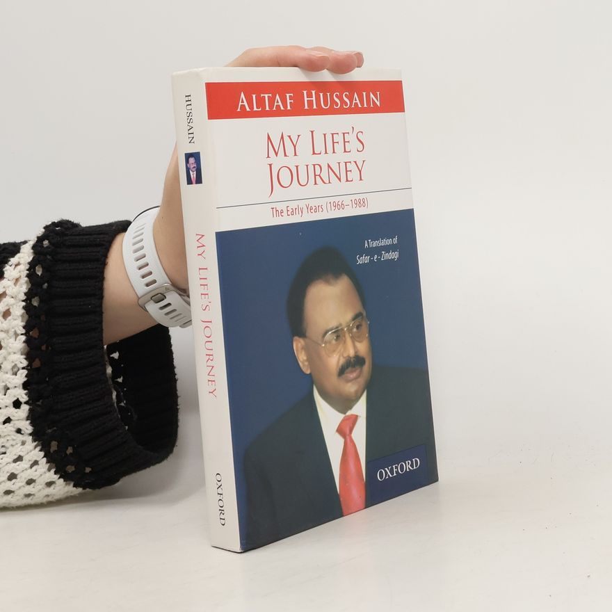 Altaf Hussain My Life's Journey. The Early Years (1966 - 1988)